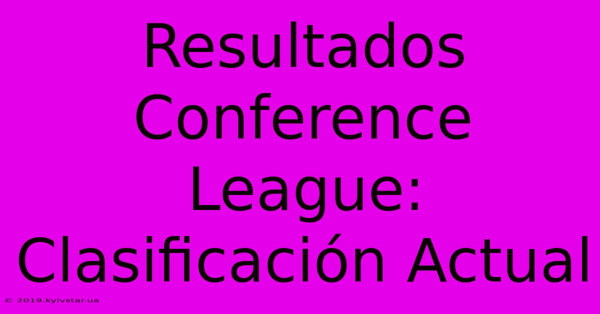 Resultados Conference League: Clasificación Actual