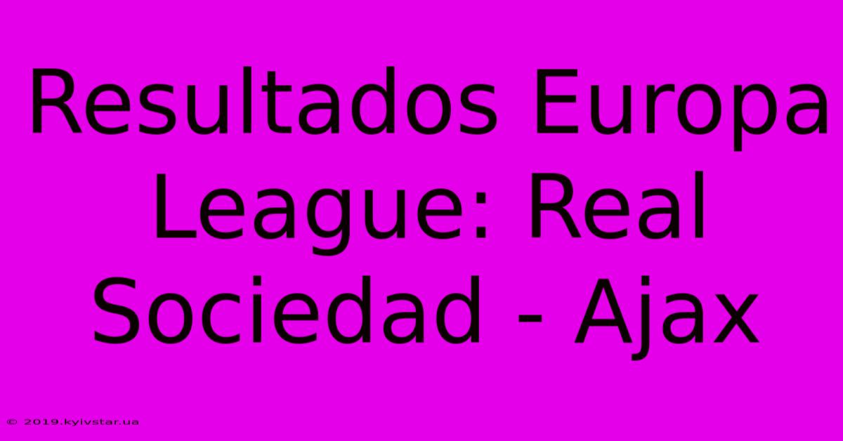 Resultados Europa League: Real Sociedad - Ajax