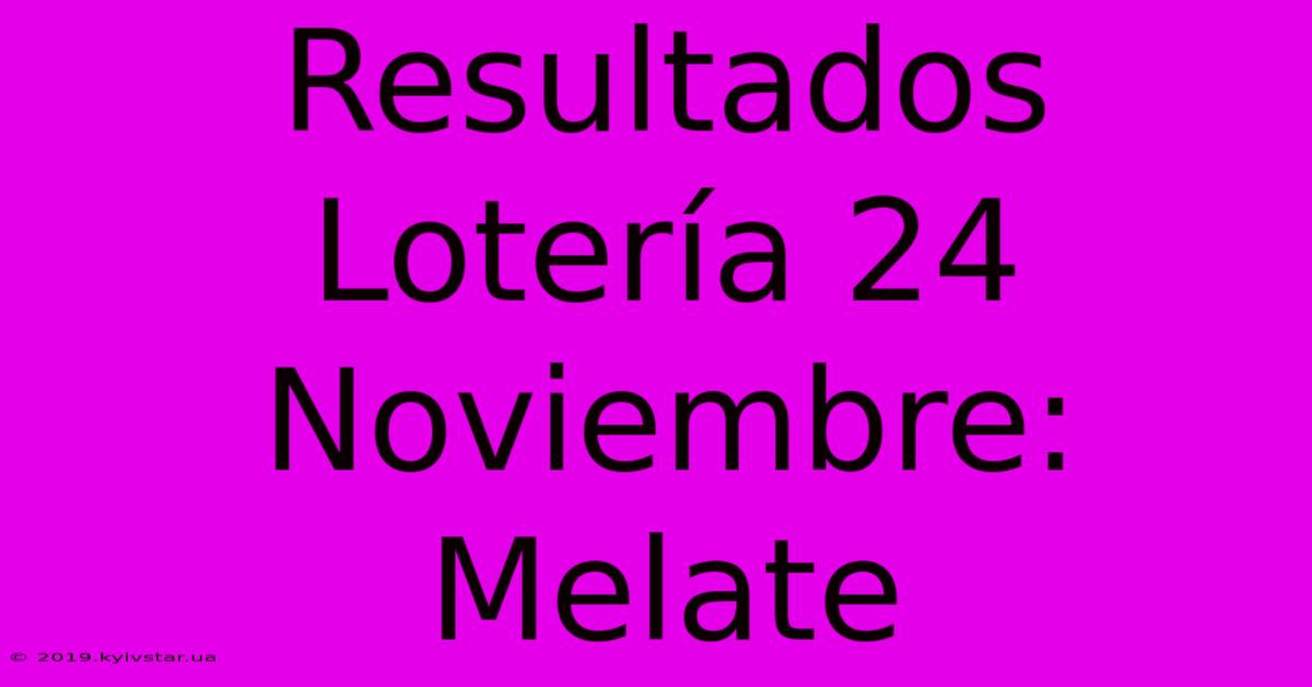 Resultados Lotería 24 Noviembre: Melate