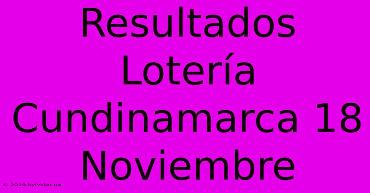 Resultados Lotería Cundinamarca 18 Noviembre