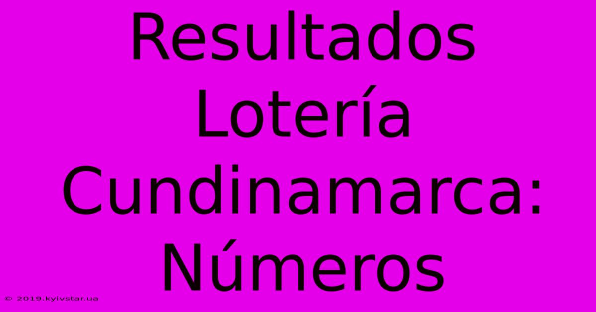 Resultados Lotería Cundinamarca: Números