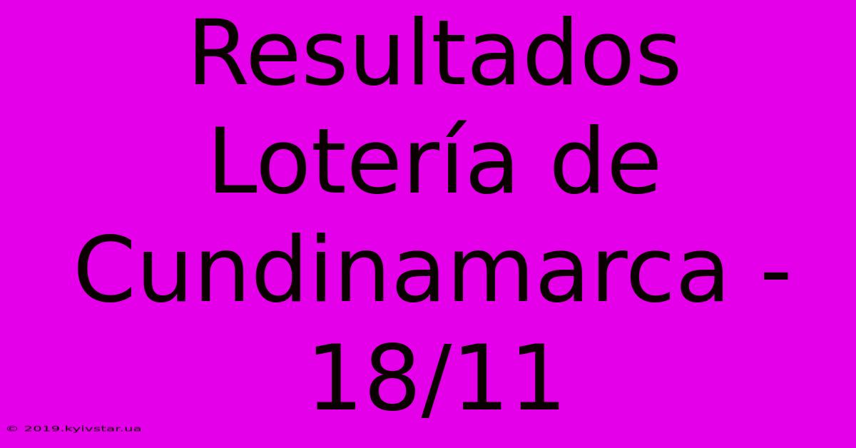 Resultados Lotería De Cundinamarca - 18/11