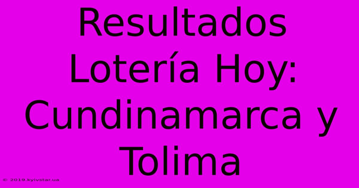 Resultados Lotería Hoy: Cundinamarca Y Tolima