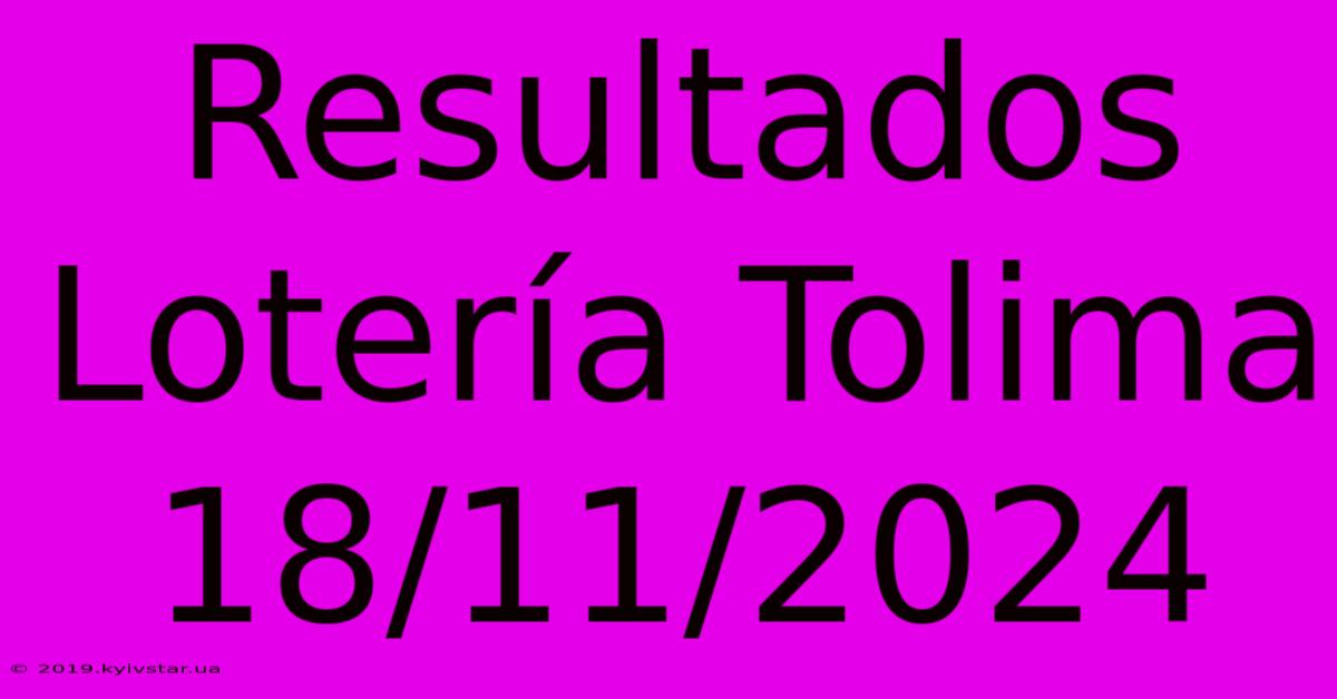 Resultados Lotería Tolima 18/11/2024