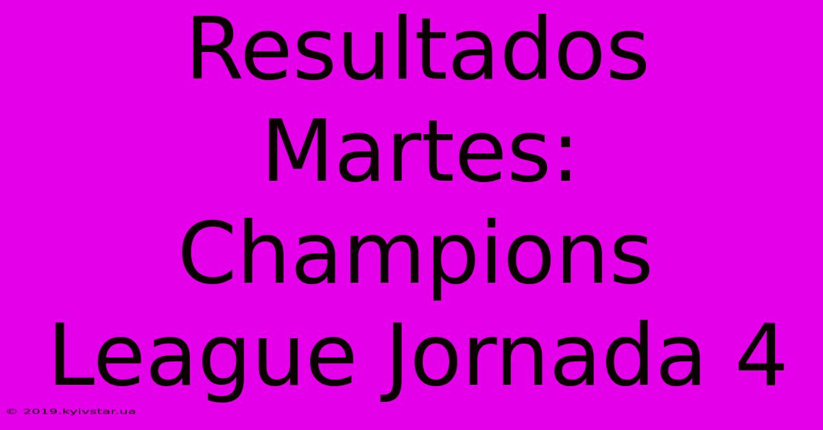 Resultados Martes: Champions League Jornada 4 