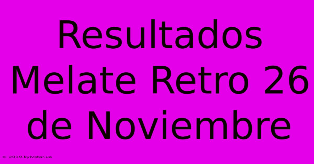 Resultados Melate Retro 26 De Noviembre