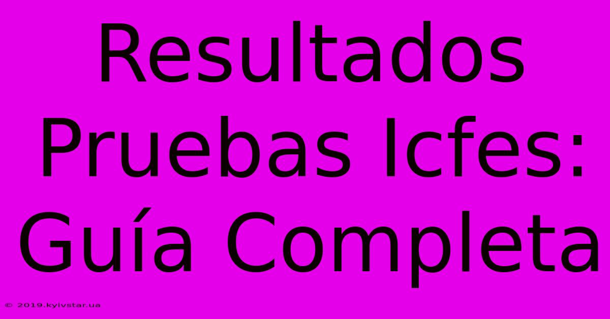 Resultados Pruebas Icfes: Guía Completa