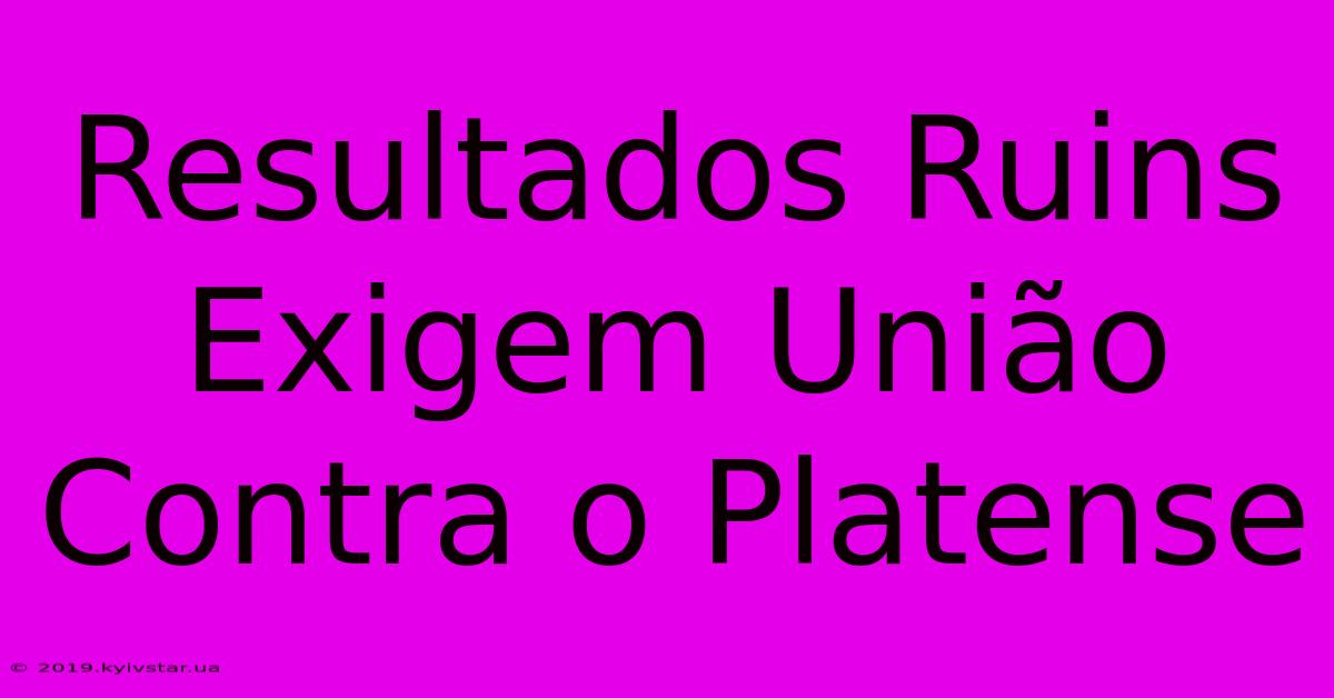 Resultados Ruins Exigem União Contra O Platense