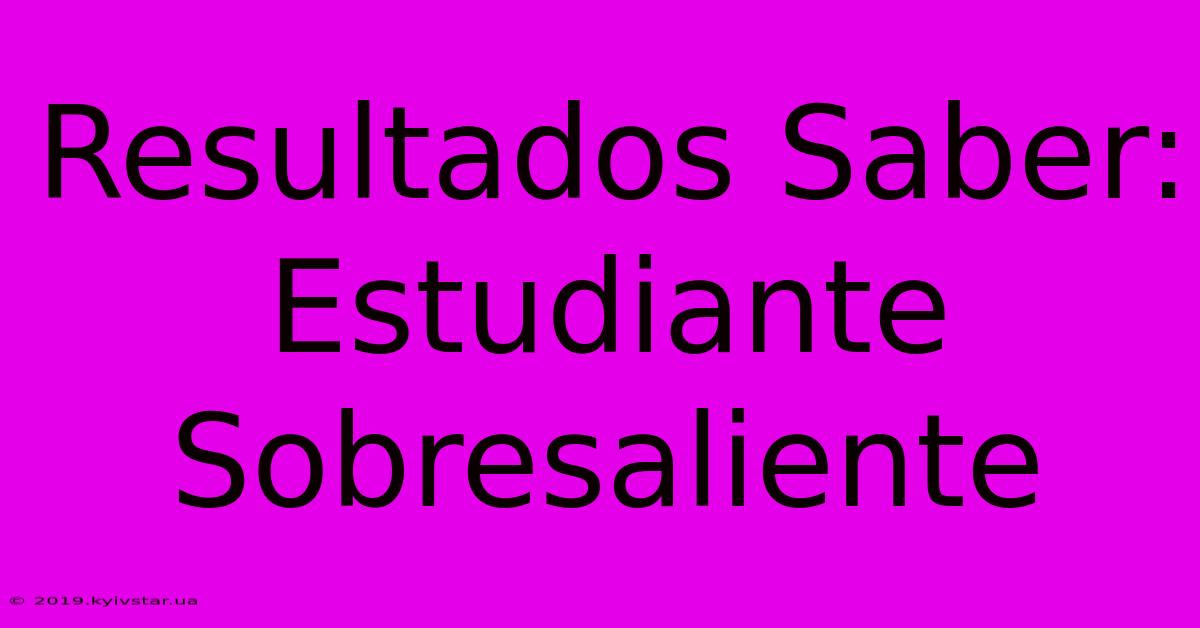 Resultados Saber: Estudiante Sobresaliente