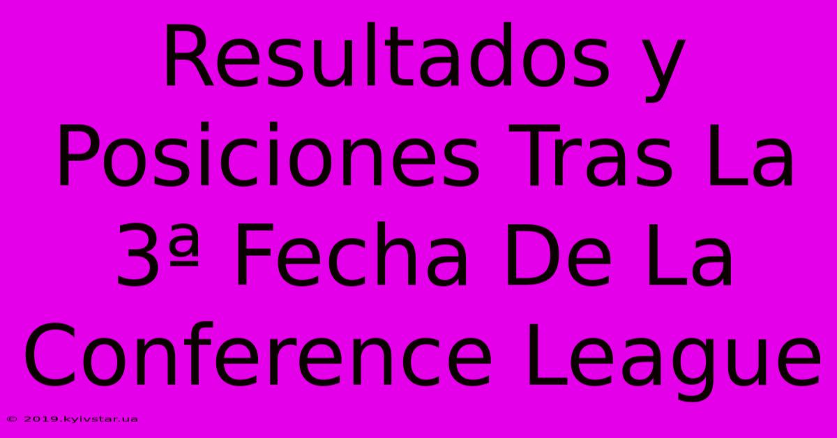 Resultados Y Posiciones Tras La 3ª Fecha De La Conference League