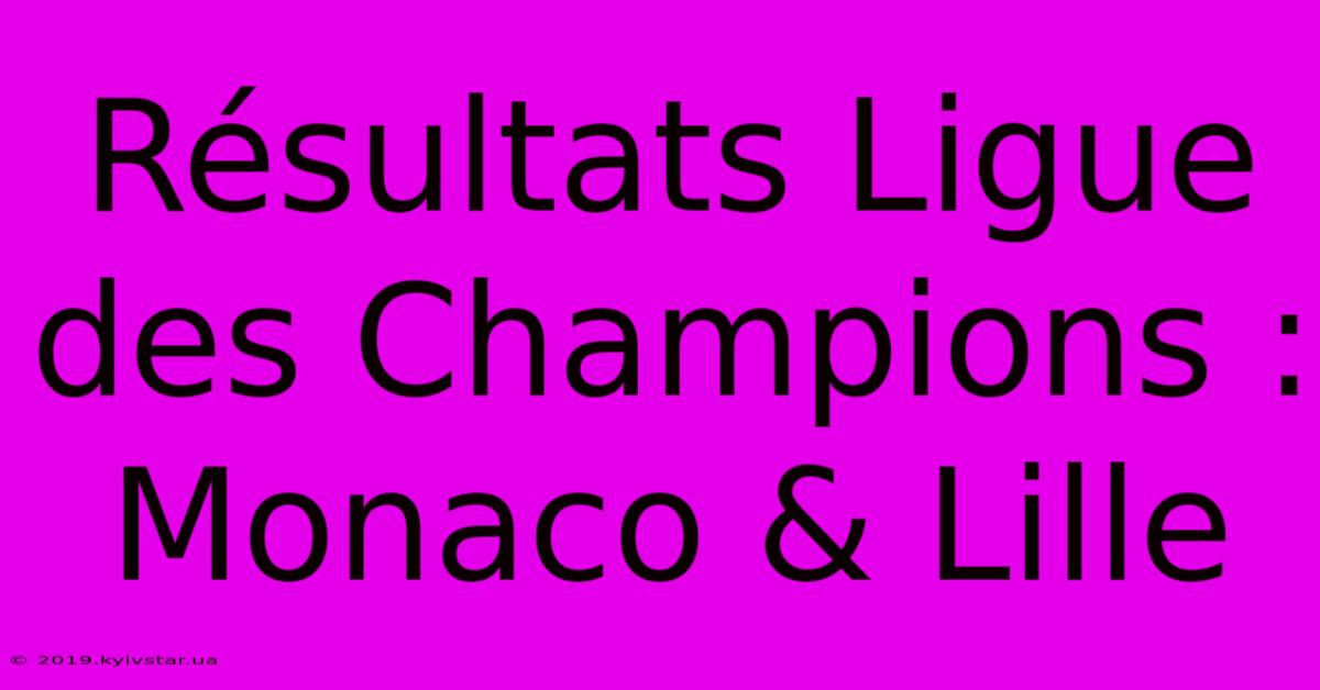 Résultats Ligue Des Champions : Monaco & Lille