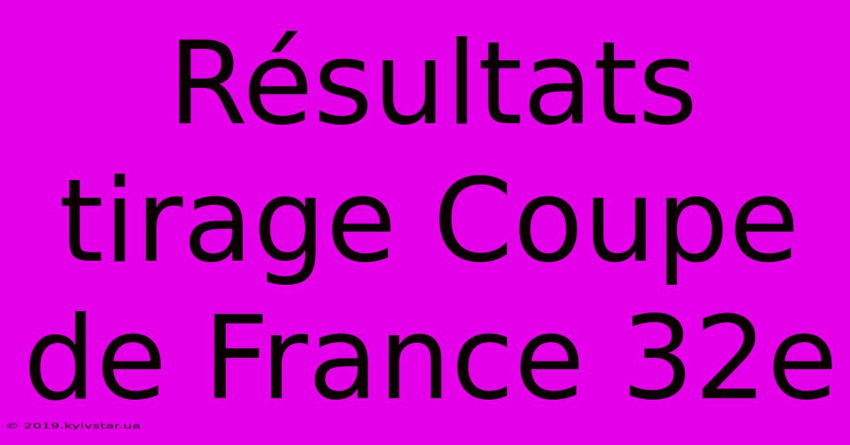 Résultats Tirage Coupe De France 32e