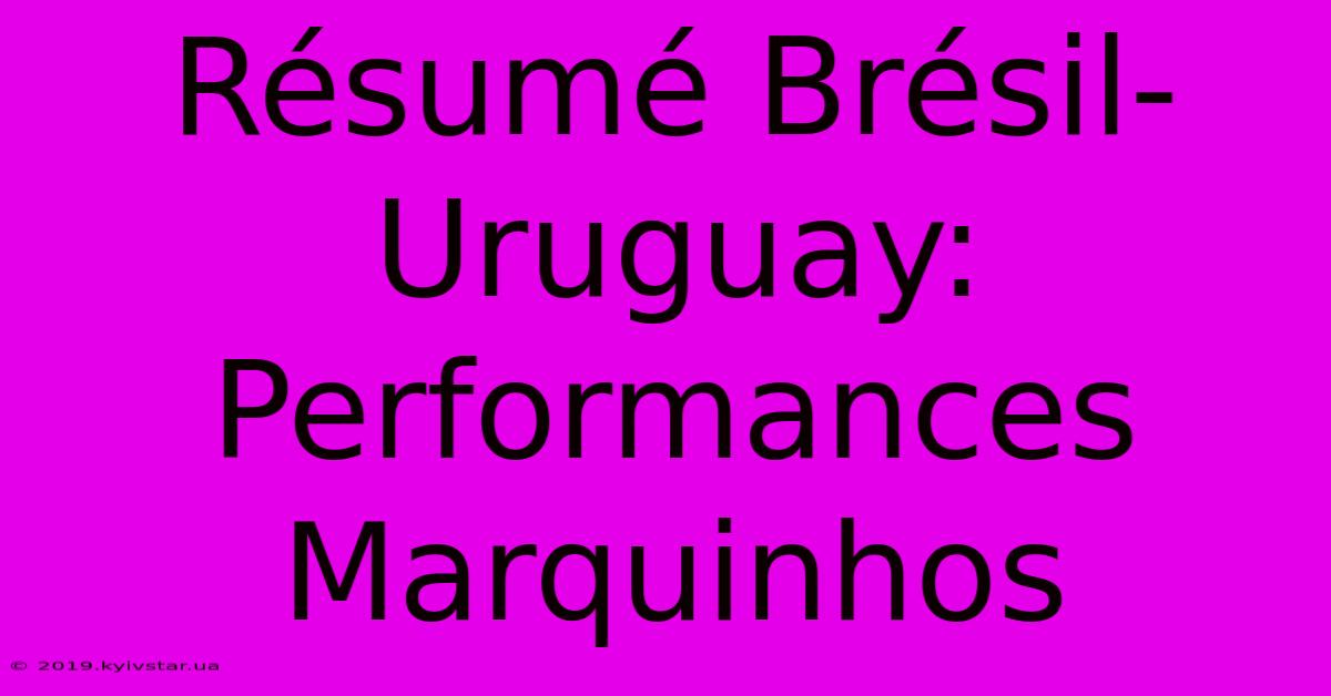 Résumé Brésil-Uruguay: Performances Marquinhos