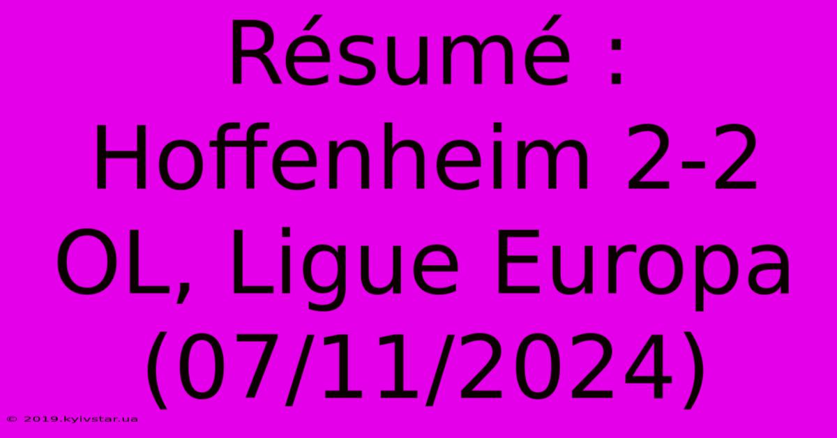 Résumé : Hoffenheim 2-2 OL, Ligue Europa (07/11/2024)