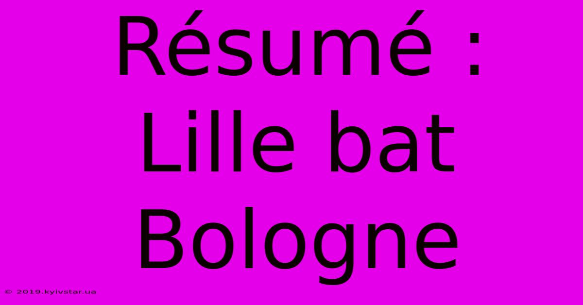 Résumé : Lille Bat Bologne