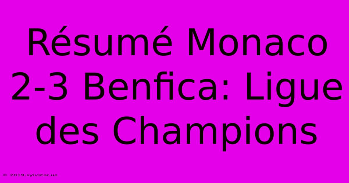 Résumé Monaco 2-3 Benfica: Ligue Des Champions