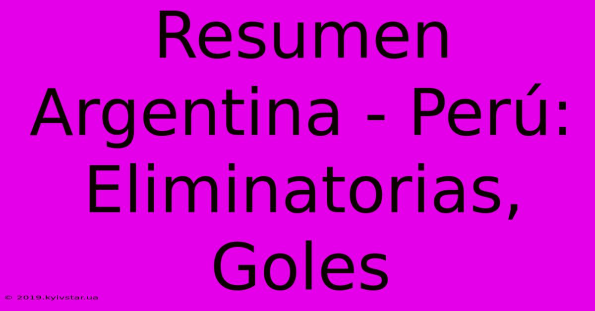 Resumen Argentina - Perú: Eliminatorias, Goles