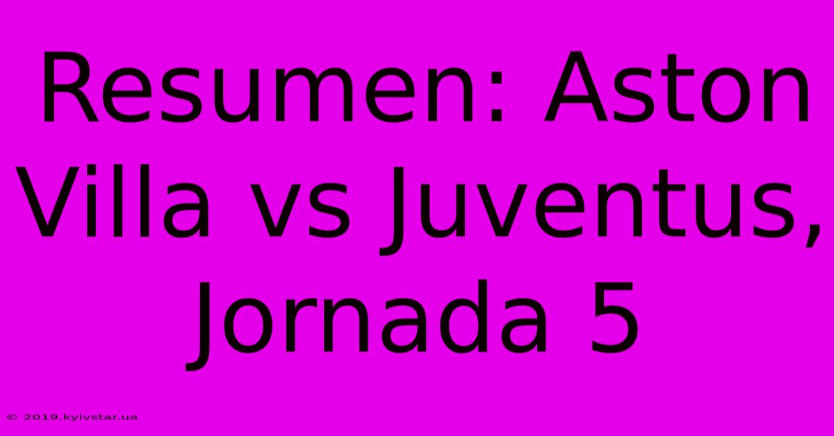 Resumen: Aston Villa Vs Juventus, Jornada 5