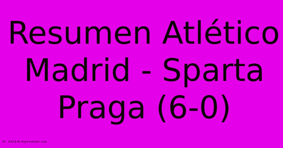 Resumen Atlético Madrid - Sparta Praga (6-0)