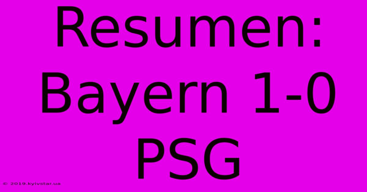 Resumen: Bayern 1-0 PSG