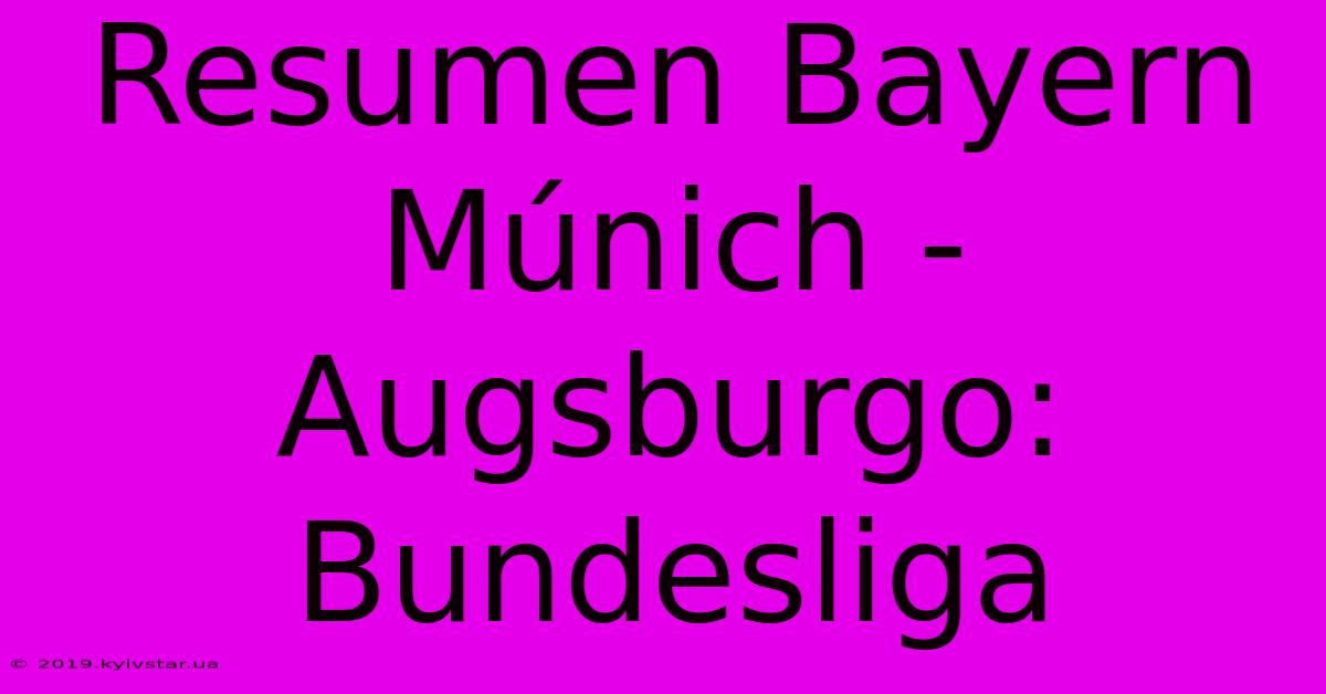 Resumen Bayern Múnich - Augsburgo: Bundesliga