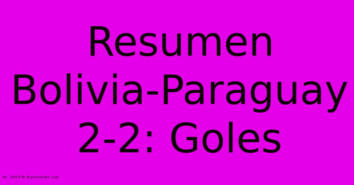 Resumen Bolivia-Paraguay 2-2: Goles