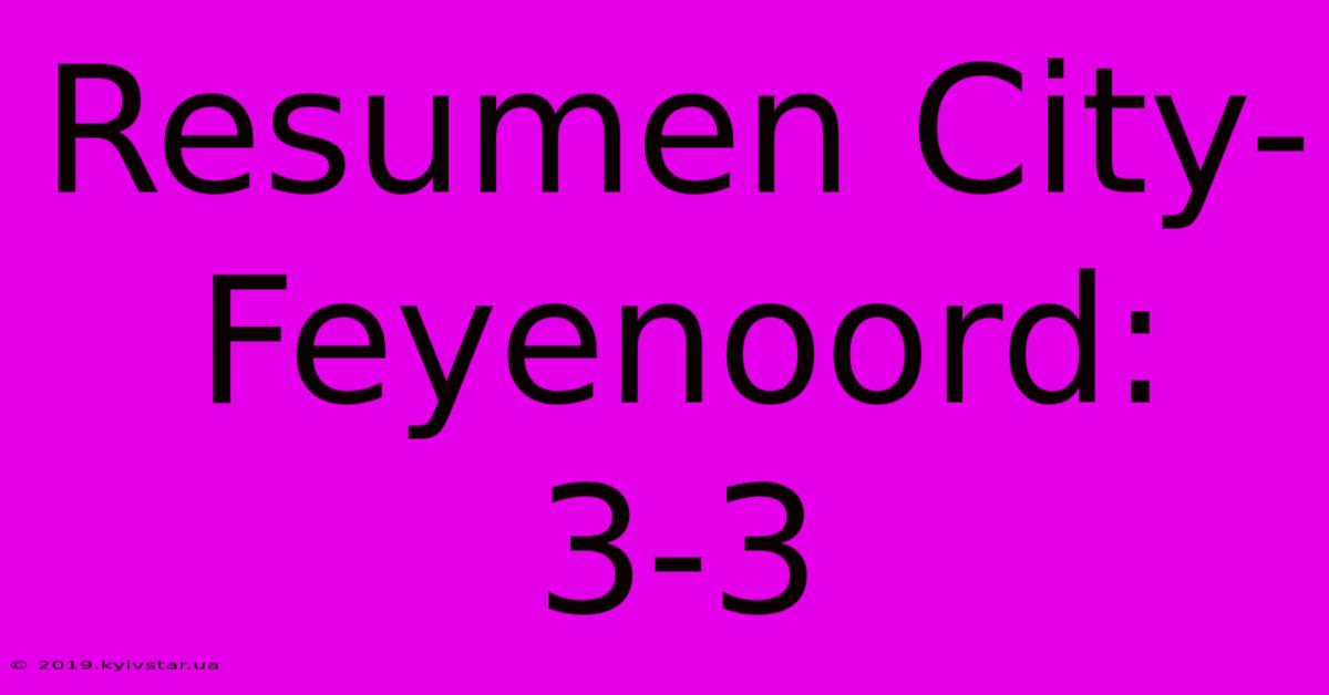 Resumen City-Feyenoord: 3-3