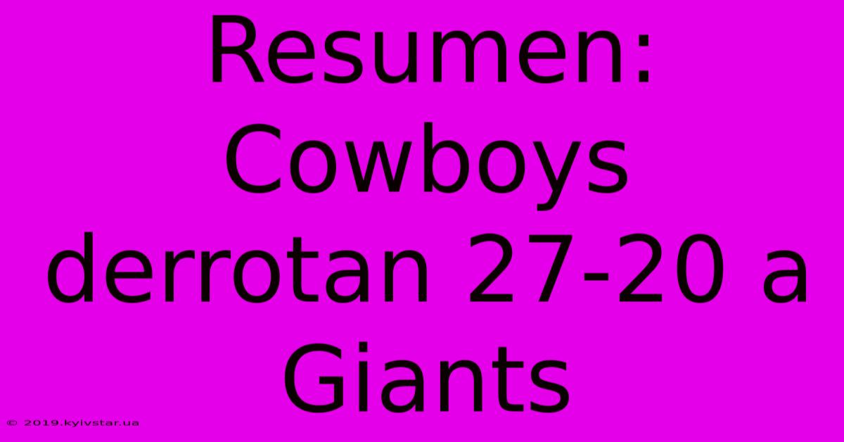 Resumen: Cowboys Derrotan 27-20 A Giants