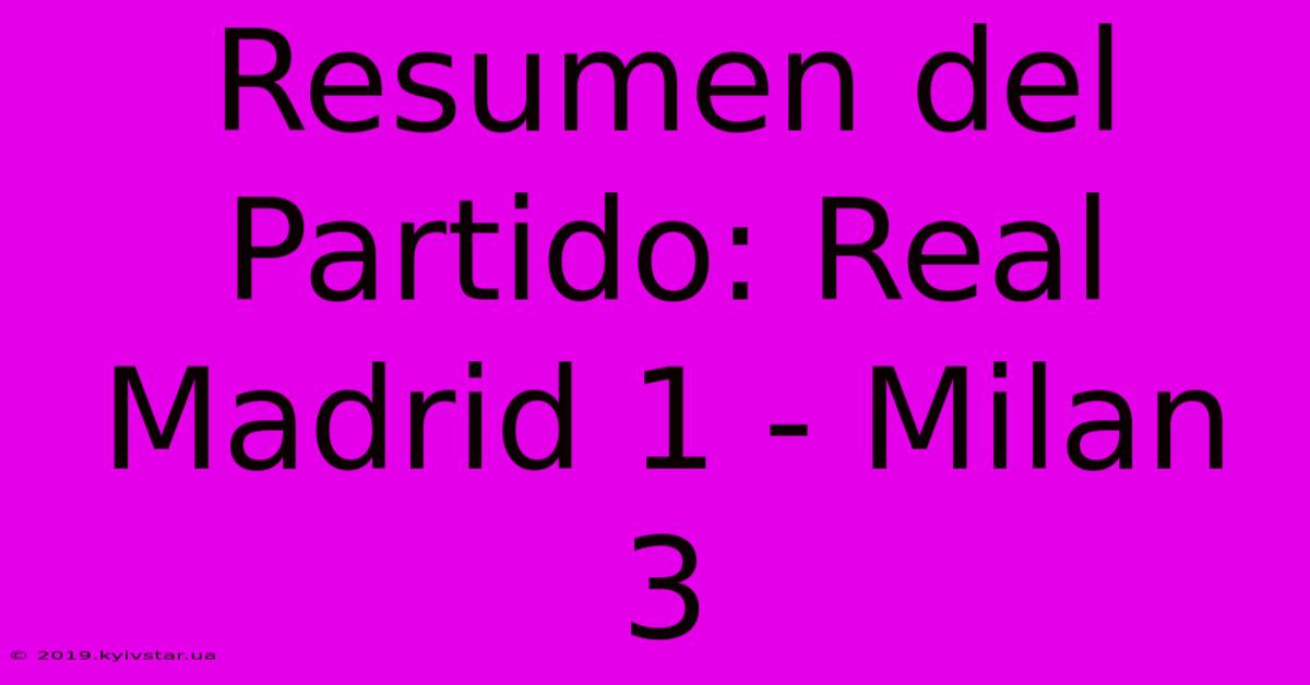 Resumen Del Partido: Real Madrid 1 - Milan 3 