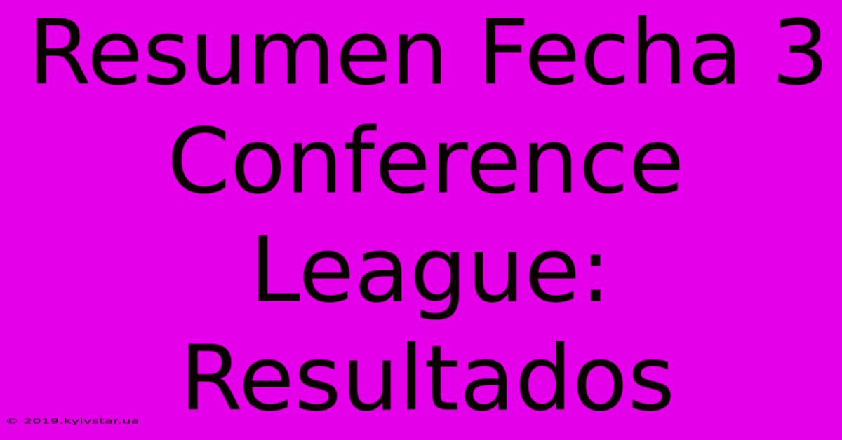 Resumen Fecha 3 Conference League: Resultados 