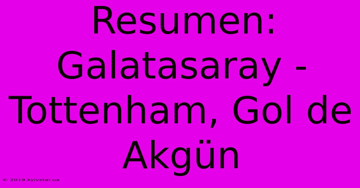 Resumen: Galatasaray - Tottenham, Gol De Akgün