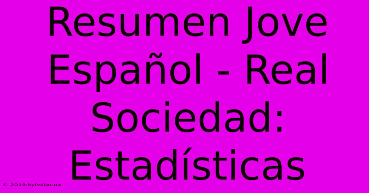 Resumen Jove Español - Real Sociedad: Estadísticas