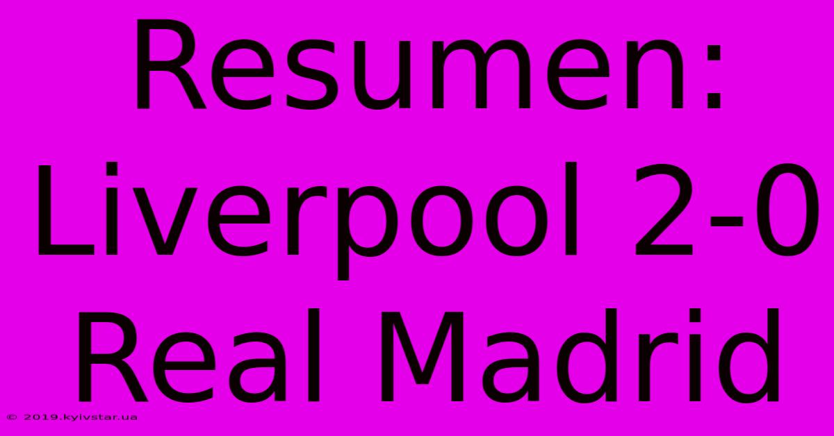 Resumen: Liverpool 2-0 Real Madrid