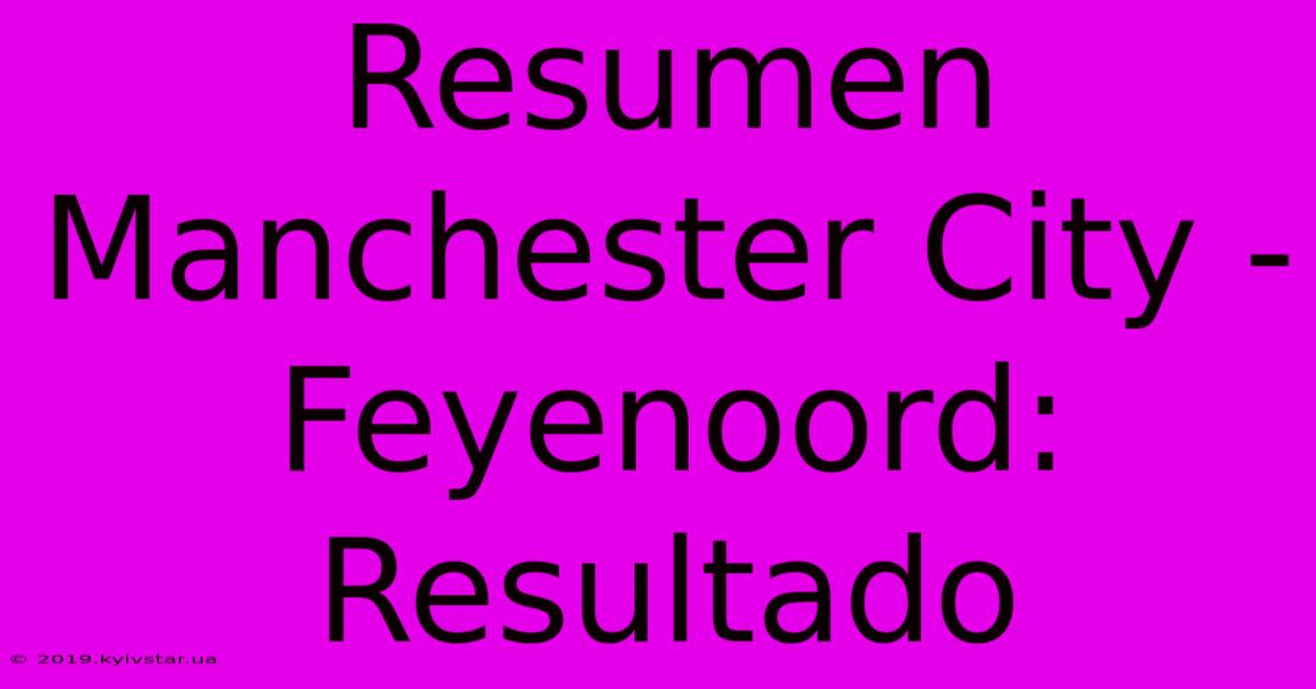 Resumen Manchester City - Feyenoord: Resultado