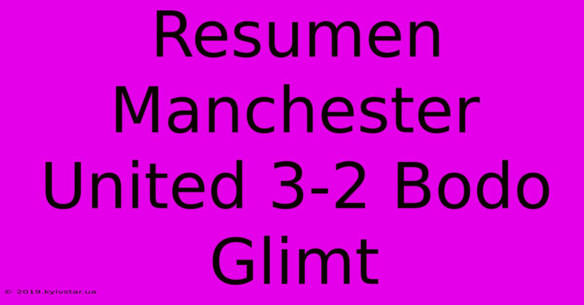 Resumen Manchester United 3-2 Bodo Glimt