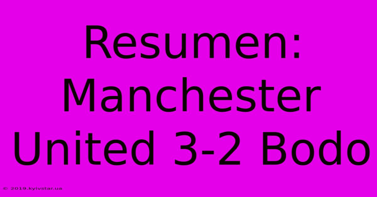 Resumen: Manchester United 3-2 Bodo