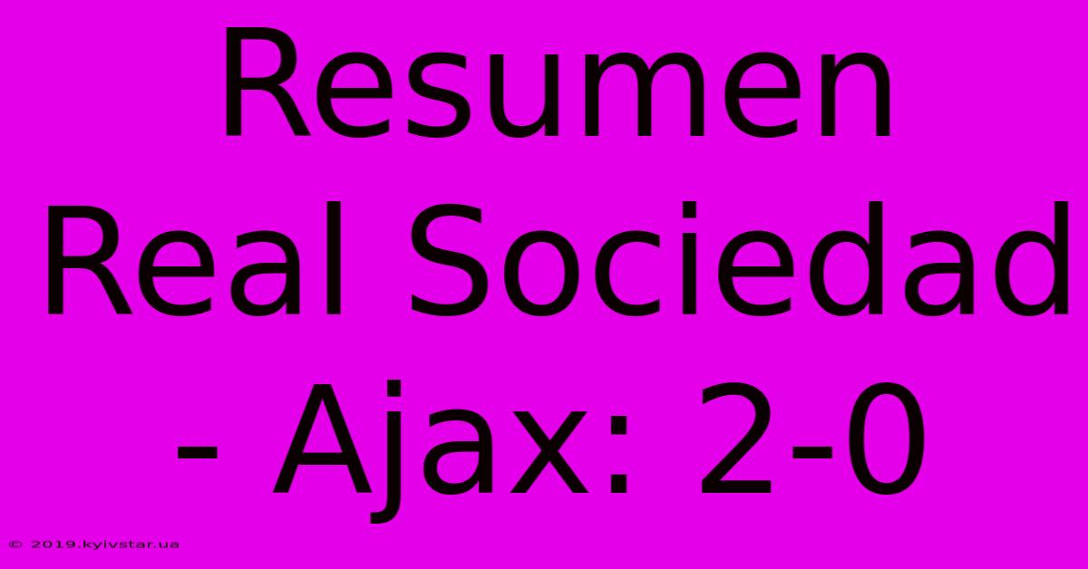 Resumen Real Sociedad - Ajax: 2-0