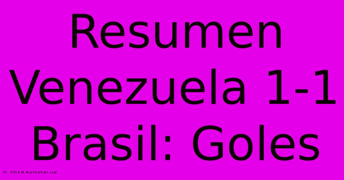 Resumen Venezuela 1-1 Brasil: Goles