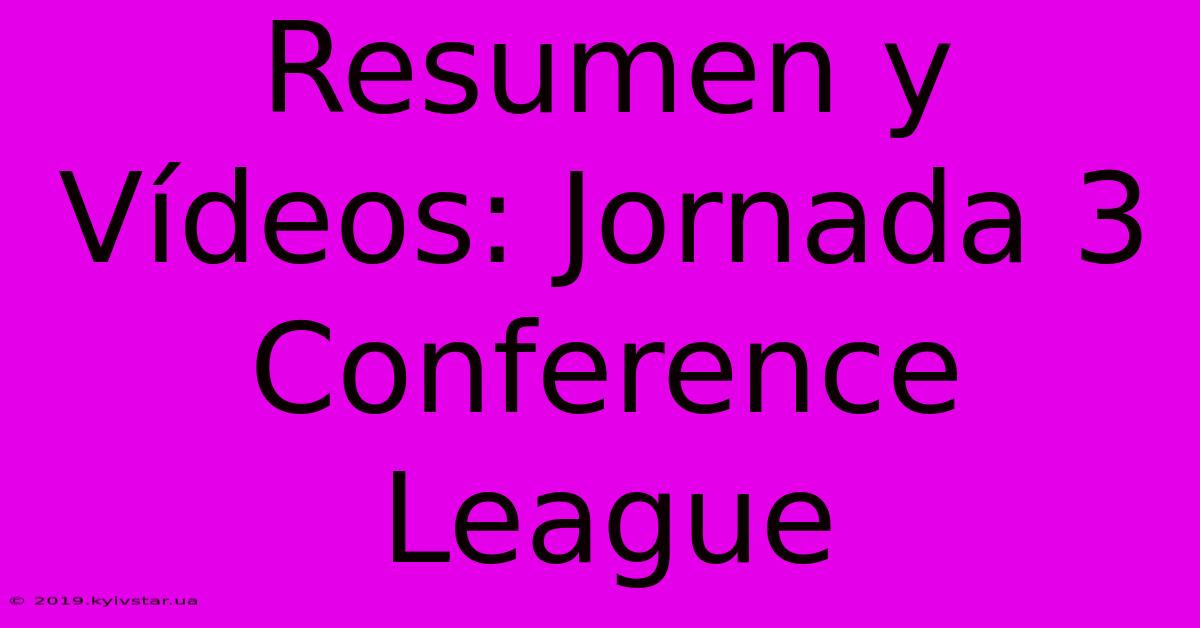 Resumen Y Vídeos: Jornada 3 Conference League