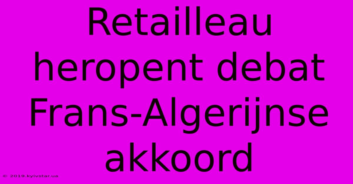 Retailleau Heropent Debat Frans-Algerijnse Akkoord