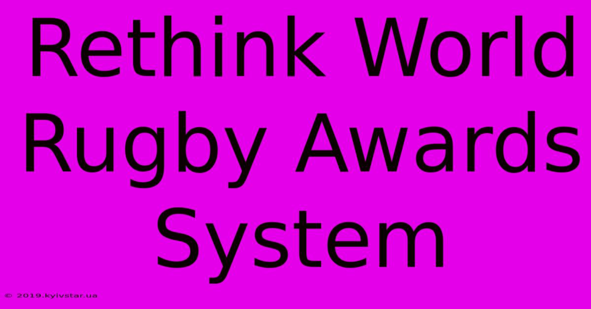 Rethink World Rugby Awards System