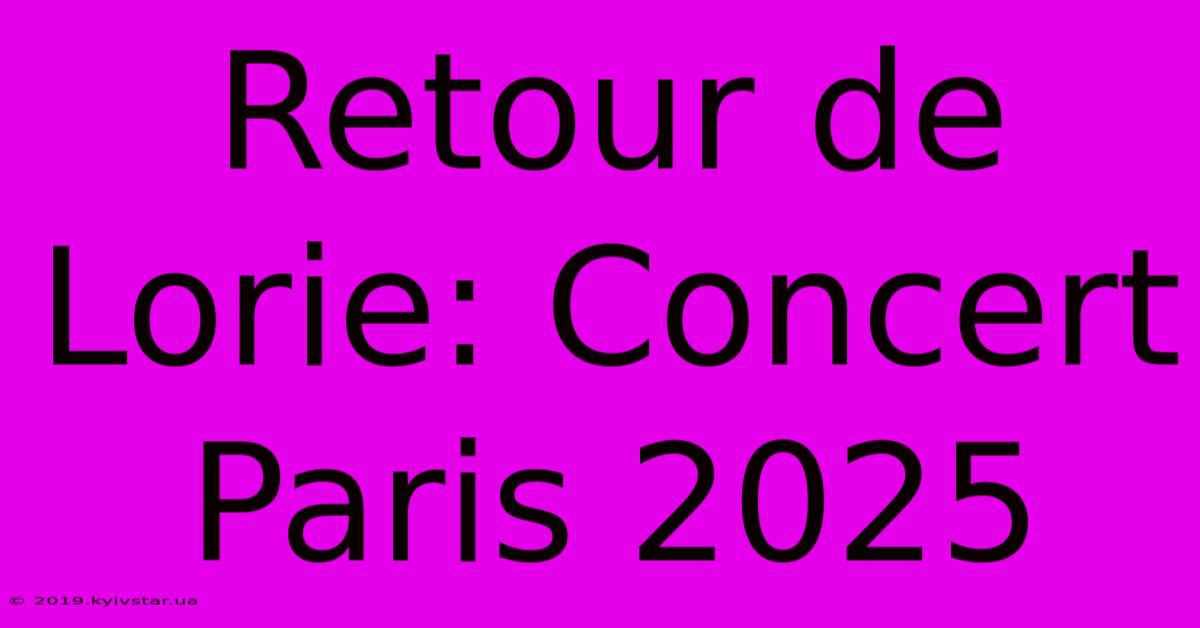 Retour De Lorie: Concert Paris 2025