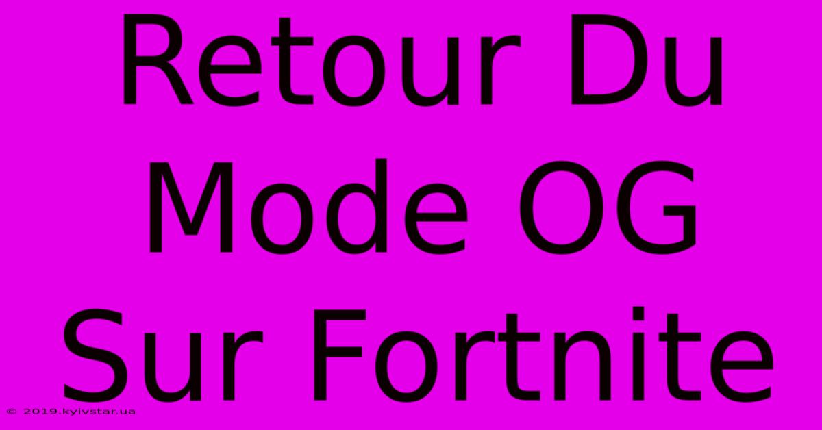 Retour Du Mode OG Sur Fortnite 