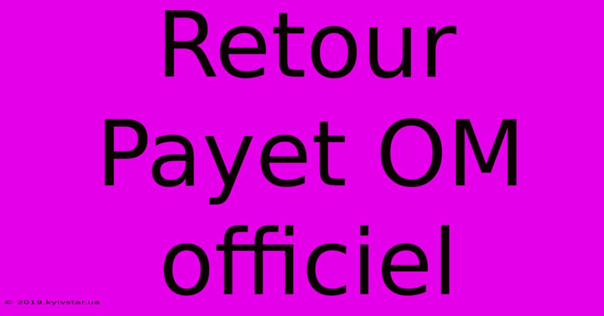 Retour Payet OM Officiel