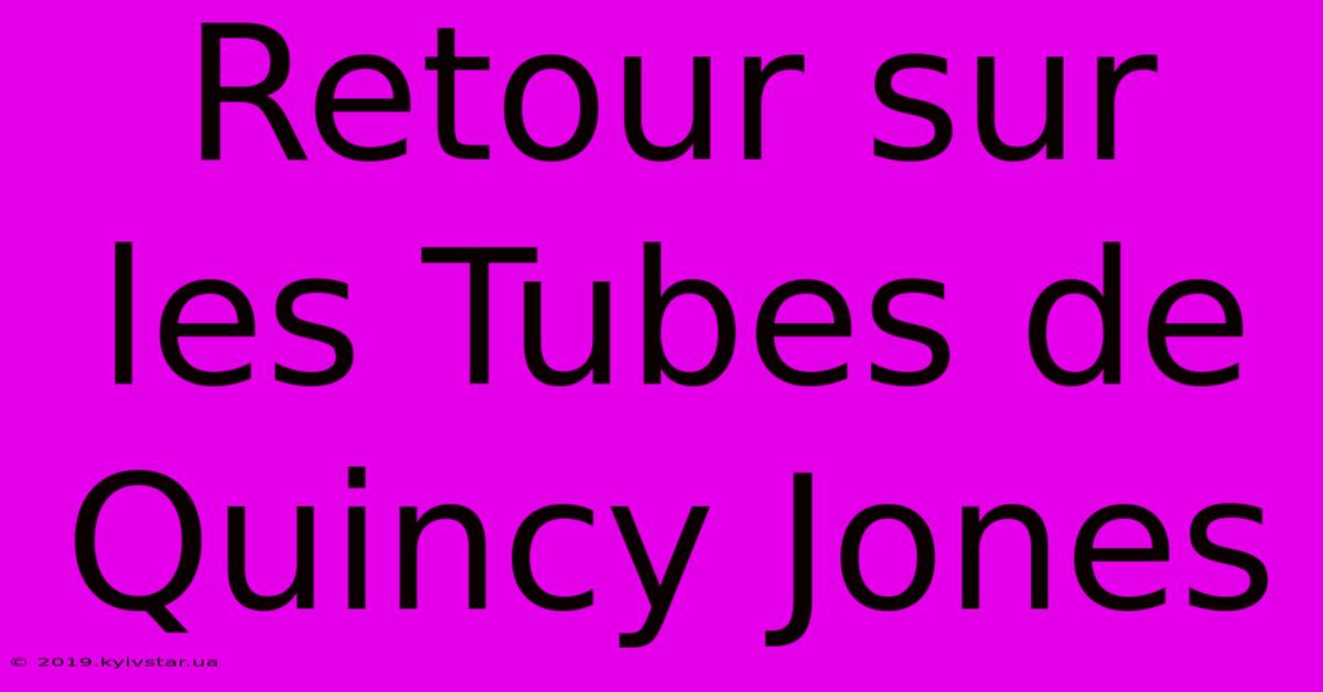 Retour Sur Les Tubes De Quincy Jones 