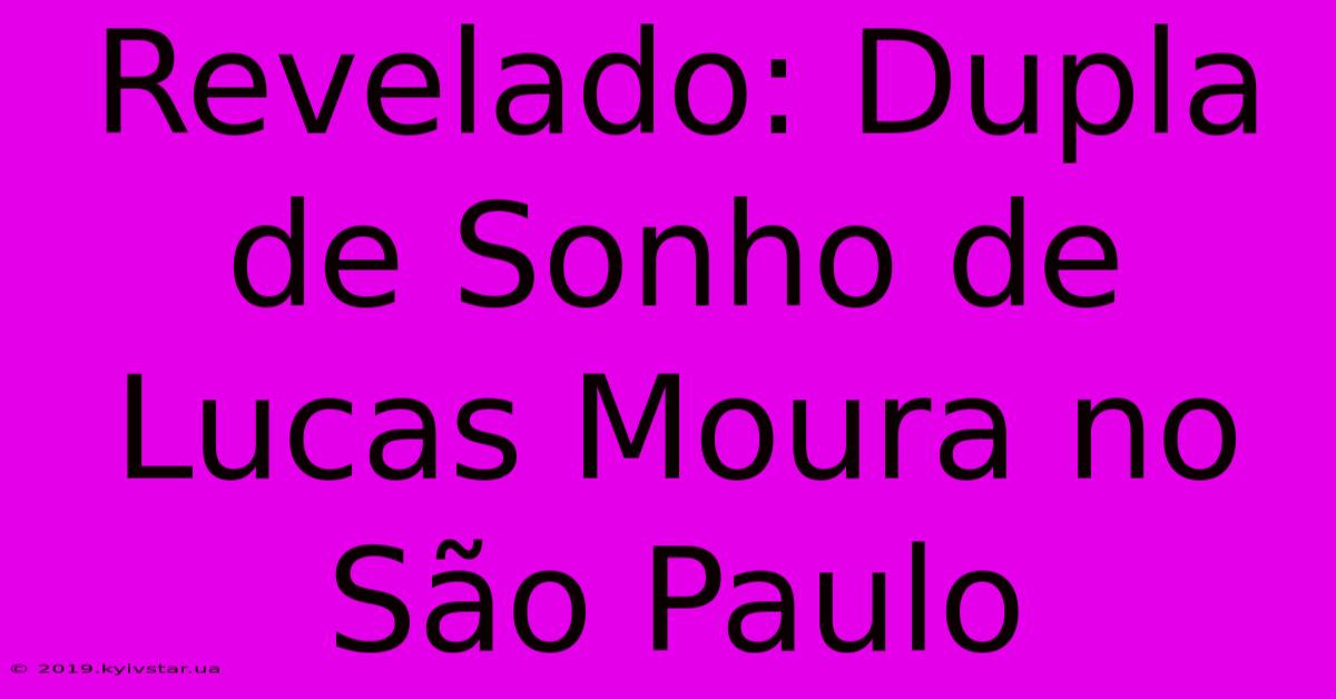 Revelado: Dupla De Sonho De Lucas Moura No São Paulo