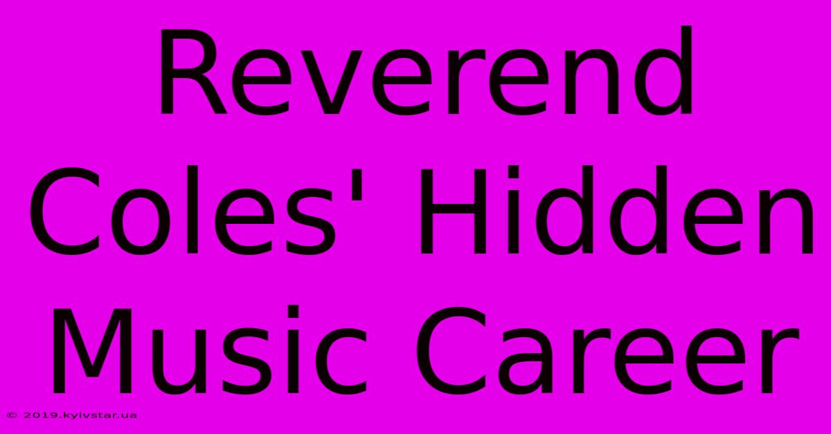 Reverend Coles' Hidden Music Career