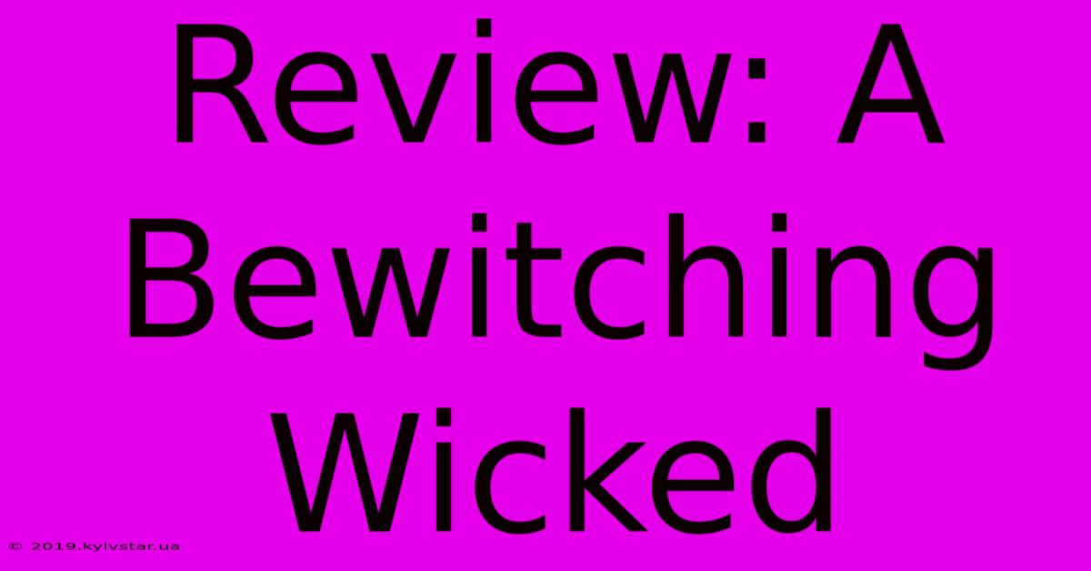 Review: A Bewitching Wicked