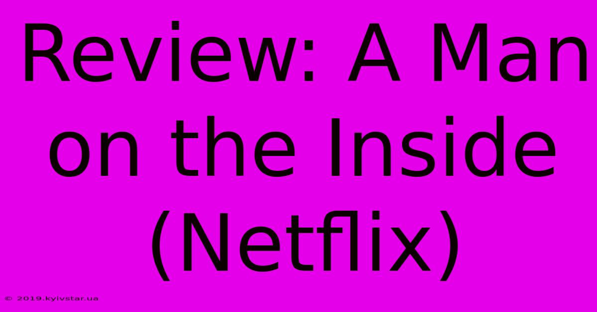 Review: A Man On The Inside (Netflix)