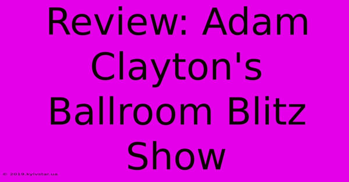 Review: Adam Clayton's Ballroom Blitz Show